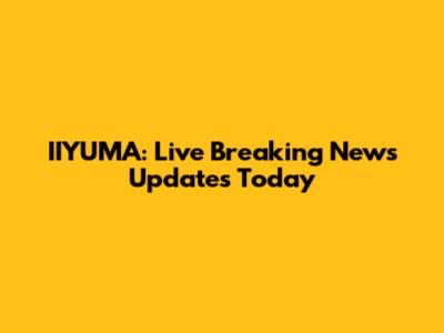 IIYUMA: Live Breaking News Updates Today