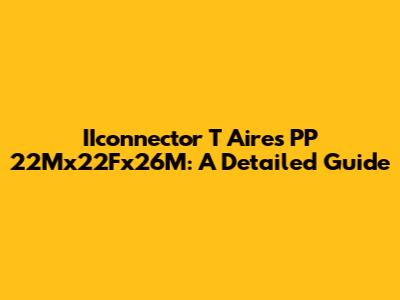 IIconnector T Aires PP 22Mx22Fx26M: A Detailed Guide