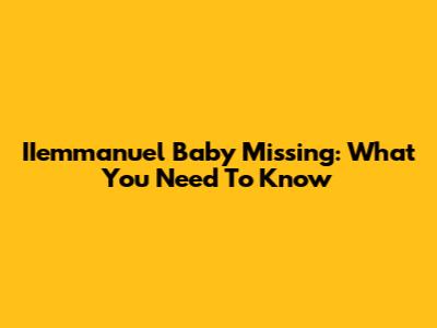 IIemmanuel Baby Missing: What You Need To Know