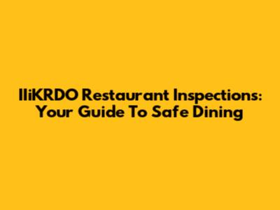 IIiKRDO Restaurant Inspections: Your Guide To Safe Dining