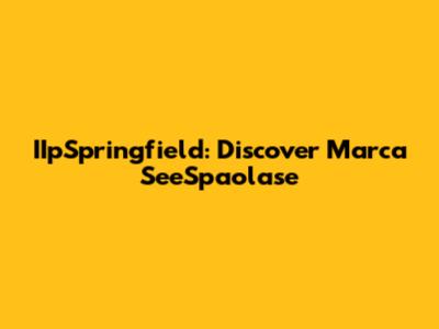 IIpSpringfield: Discover Marca SeeSpaolase
