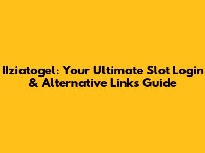 IIziatogel: Your Ultimate Slot Login & Alternative Links Guide