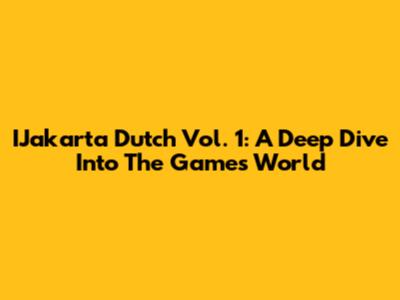 IJakarta Dutch Vol. 1: A Deep Dive Into The Game's World
