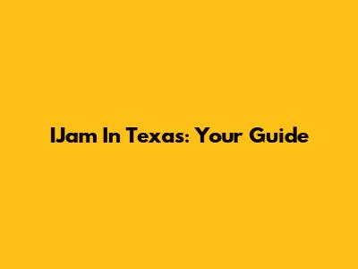 IJam In Texas: Your Guide