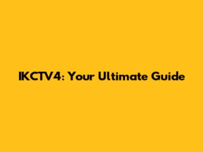 IKCTV4: Your Ultimate Guide