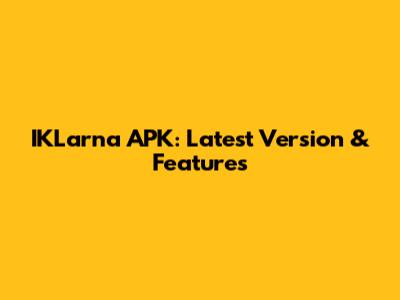 IKLarna APK: Latest Version & Features