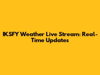 IKSFY Weather Live Stream: Real-Time Updates
