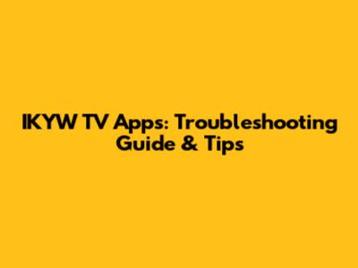 IKYW TV Apps: Troubleshooting Guide & Tips