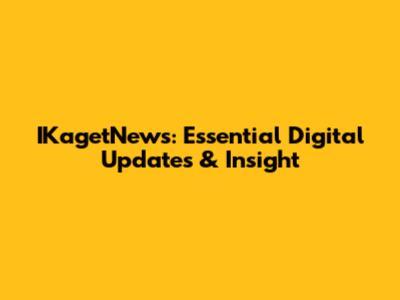 IKagetNews: Essential Digital Updates & Insight
