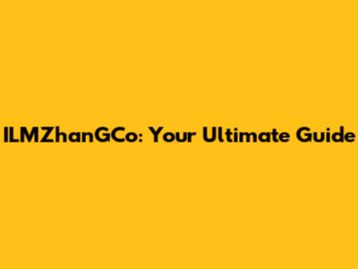 ILMZhanGCo: Your Ultimate Guide