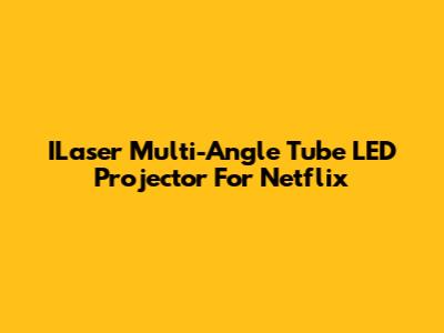 ILaser Multi-Angle Tube LED Projector For Netflix