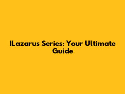 ILazarus Series: Your Ultimate Guide