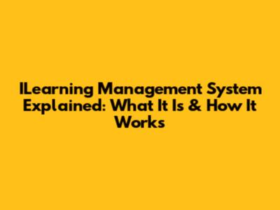 ILearning Management System Explained: What It Is & How It Works