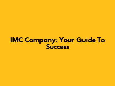 IMC Company: Your Guide To Success