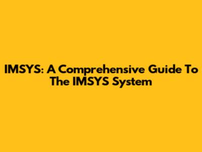 IMSYS: A Comprehensive Guide To The IMSYS System