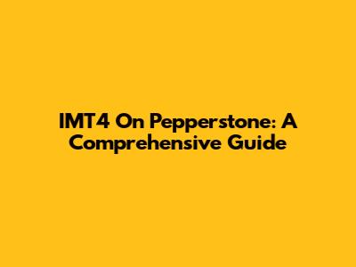 IMT4 On Pepperstone: A Comprehensive Guide