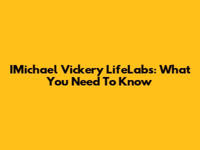 IMichael Vickery LifeLabs: What You Need To Know