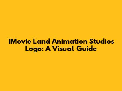 IMovie Land Animation Studios Logo: A Visual Guide