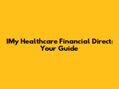 IMy Healthcare Financial Direct: Your Guide