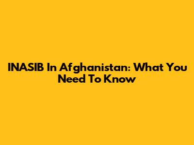 INASIB In Afghanistan: What You Need To Know