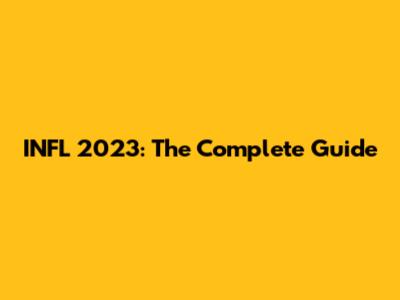 INFL 2023: The Complete Guide