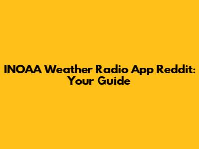 INOAA Weather Radio App Reddit: Your Guide