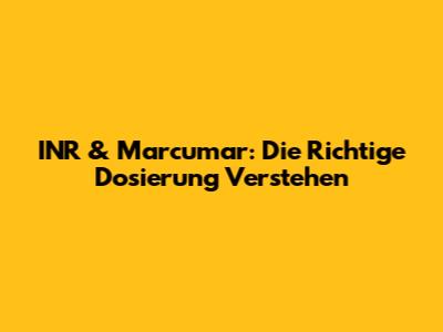 INR & Marcumar: Die Richtige Dosierung Verstehen
