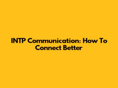 INTP Communication: How To Connect Better