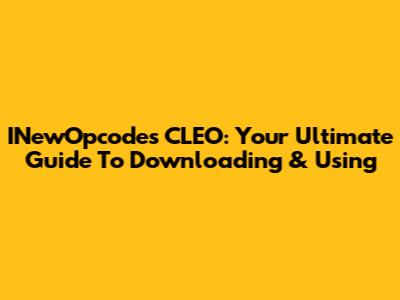 INewOpcodes CLEO: Your Ultimate Guide To Downloading & Using