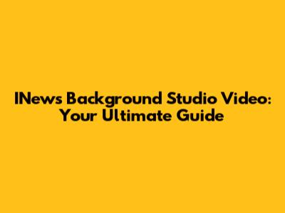INews Background Studio Video: Your Ultimate Guide