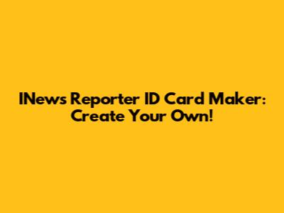 INews Reporter ID Card Maker: Create Your Own!