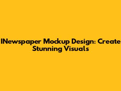 INewspaper Mockup Design: Create Stunning Visuals
