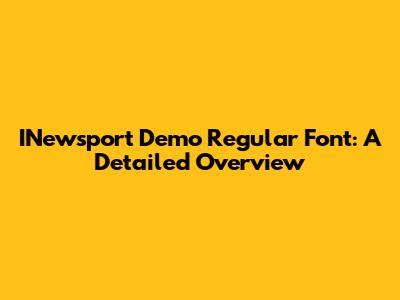 INewsport Demo Regular Font: A Detailed Overview