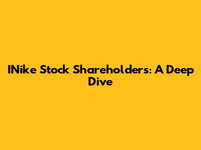 INike Stock Shareholders: A Deep Dive