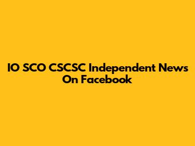 IO SCO CSCSC Independent News On Facebook