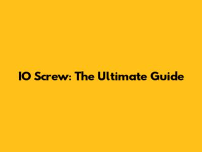 IO Screw: The Ultimate Guide