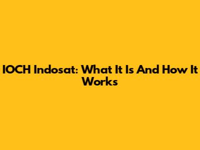 IOCH Indosat: What It Is And How It Works