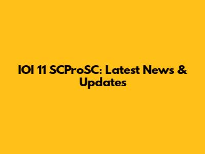 IOI 11 SCProSC: Latest News & Updates