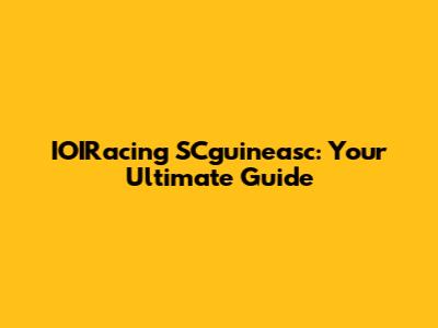IOIRacing SCguineasc: Your Ultimate Guide