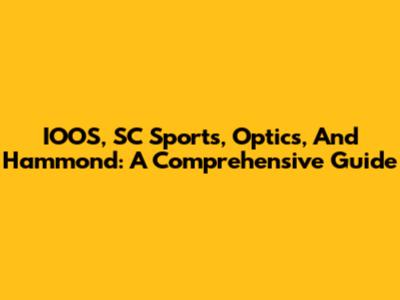 IOOS, SC Sports, Optics, And Hammond: A Comprehensive Guide