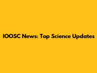 IOOSC News: Top Science Updates
