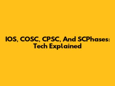IOS, COSC, CPSC, And SCPhases: Tech Explained