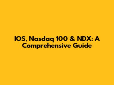 IOS, Nasdaq 100 & NDX: A Comprehensive Guide