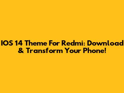 IOS 14 Theme For Redmi: Download & Transform Your Phone!