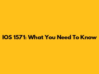 IOS 1571: What You Need To Know
