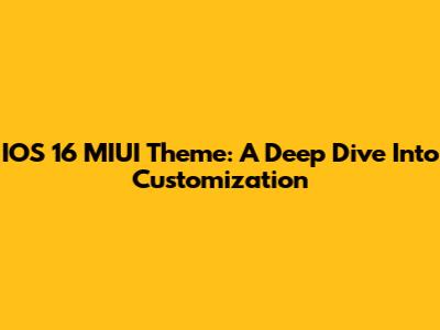 IOS 16 MIUI Theme: A Deep Dive Into Customization