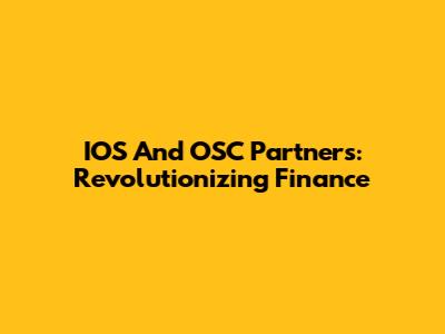 IOS And OSC Partners: Revolutionizing Finance