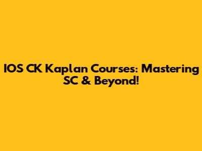 IOS CK Kaplan Courses: Mastering SC & Beyond!