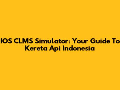IOS CLMS Simulator: Your Guide To Kereta Api Indonesia