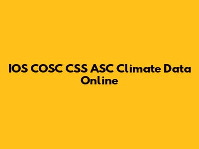 IOS COSC CSS ASC Climate Data Online